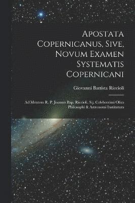 Apostata Copernicanus, Sive, Novum Examen Systematis Copernicani 1