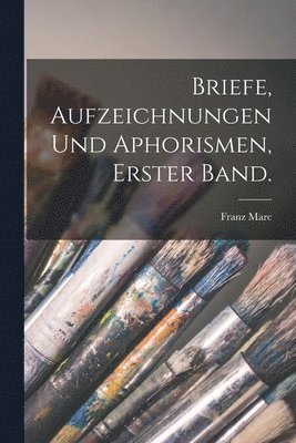 bokomslag Briefe, Aufzeichnungen und Aphorismen, Erster Band.