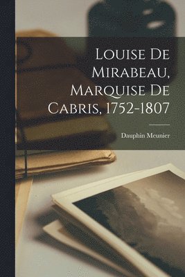Louise De Mirabeau, Marquise De Cabris, 1752-1807 1