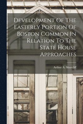 Development Of The Easterly Portion Of Boston Common In Relation To The State House Approaches 1