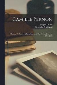 bokomslag Camille Pernon; Fabricant De Soieries  Lyon Sous Louis Xvi Et Napolon 1er, 1753-1808