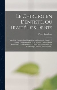 bokomslag Le Chirurgien Dentiste, Ou Trait Des Dents