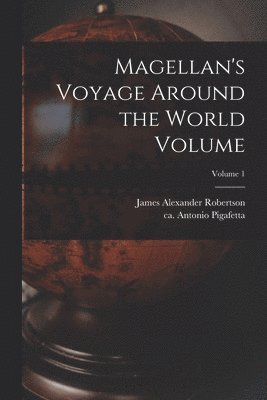 bokomslag Magellan's Voyage Around the World Volume; Volume 1