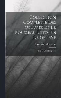 bokomslag Collection Complette Des Oeuvres De J. J. Rousseau, Citoyen De Genve