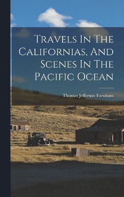 Travels In The Californias, And Scenes In The Pacific Ocean 1