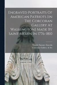 bokomslag Engraved Portraits Of American Patriots [in The Corcoran Gallery At Washington] Made By Saint Memin In 1776-1810