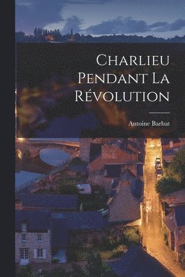 bokomslag Charlieu Pendant La Révolution