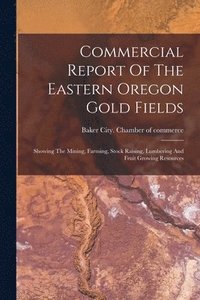 bokomslag Commercial Report Of The Eastern Oregon Gold Fields