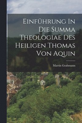 Einfhrung In Die Summa Theologiae Des Heiligen Thomas Von Aquin 1