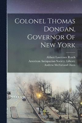 Colonel Thomas Dongan, Governor Of New York 1