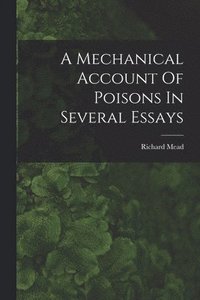 bokomslag Mechanical Account Of Poisons In Several Essays