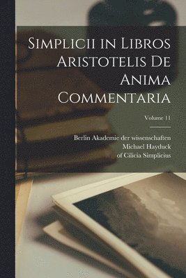 bokomslag Simplicii in libros Aristotelis De anima commentaria; Volume 11