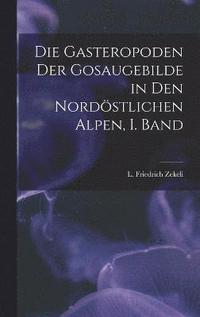 bokomslag Gasteropoden der Gosaugebilde in den nordöstlichen Alpen, I. Band