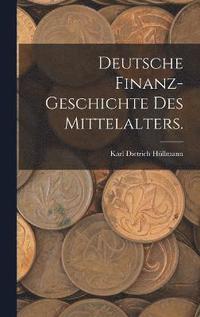 bokomslag Deutsche Finanz-Geschichte des Mittelalters.