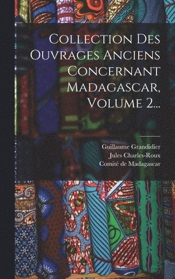 Collection Des Ouvrages Anciens Concernant Madagascar, Volume 2... 1