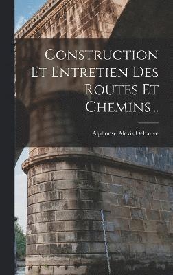 Construction Et Entretien Des Routes Et Chemins... 1