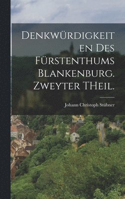 Johann Christoph Stübner - Denkwürdigkeiten des Fürstenthums Blankenburg. Zweyter THeil., Inbunden