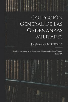Coleccin General De Las Ordenanzas Militares 1