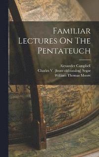 bokomslag Familiar Lectures On The Pentateuch