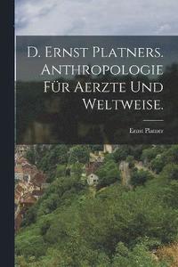 bokomslag D. Ernst Platners. Anthropologie fr Aerzte und Weltweise.
