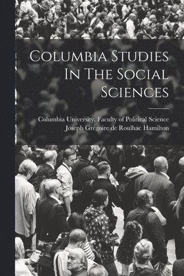 bokomslag Columbia Studies In The Social Sciences