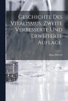 Hans Driesch - Geschichte des Vitalismus. Zweite verbesserte und erweiterte Auflage., Häftad