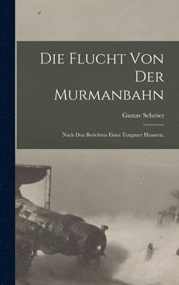 bokomslag Die Flucht von der Murmanbahn