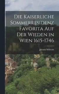 bokomslag Die Kaiserliche Sommerresidenz Favorita auf der Wieden in Wien 1615-1746