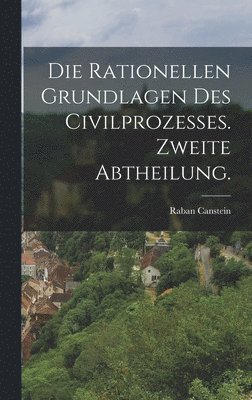 bokomslag Die rationellen Grundlagen des Civilprozesses. Zweite Abtheilung.