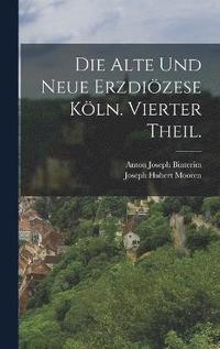 bokomslag Die alte und neue Erzdizese Kln. Vierter Theil.