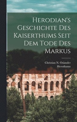 bokomslag Herodian's Geschichte Des Kaiserthums Seit Dem Tode Des Markus