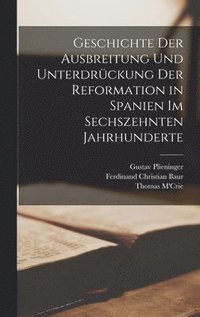 bokomslag Geschichte der Ausbreitung und Unterdrckung der Reformation in Spanien im sechszehnten Jahrhunderte