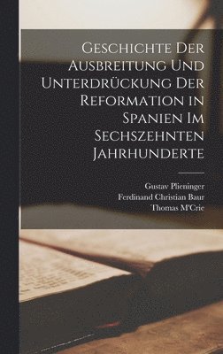 Thomas M'Crie, Gustav Plieninger - Geschichte der Ausbreitung und Unterdrückung der Reformation in Spanien im sechszehnten Jahrhunderte, Inbunden