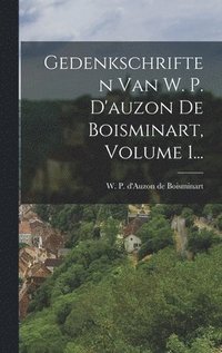 bokomslag Gedenkschriften Van W. P. D'auzon De Boisminart, Volume 1...