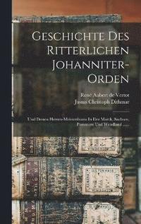 bokomslag Geschichte Des Ritterlichen Johanniter-orden