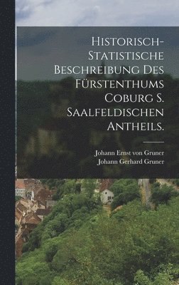 Historisch-Statistische Beschreibung des Frstenthums Coburg S. Saalfeldischen Antheils. 1