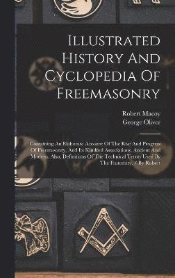 bokomslag Illustrated History And Cyclopedia Of Freemasonry