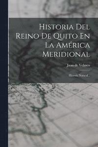 bokomslag Historia Del Reino De Quito En La Amrica Meridional