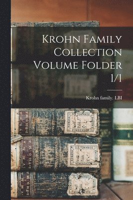 Krohn Family Collection Volume Folder 1/1 1