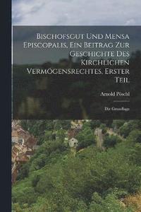 bokomslag Bischofsgut und Mensa Episcopalis, Ein Beitrag zur Geschichte des kirchlichen Vermgensrechtes, Erster Teil