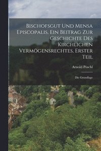 bokomslag Bischofsgut und Mensa Episcopalis, Ein Beitrag zur Geschichte des kirchlichen Vermögensrechtes, Erster Teil