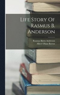 bokomslag Life Story Of Rasmus B. Anderson