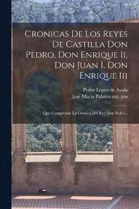 bokomslag Cronicas De Los Reyes De Castilla Don Pedro, Don Enrique Ii, Don Juan I, Don Enrique Iii