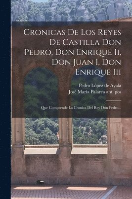 bokomslag Cronicas De Los Reyes De Castilla Don Pedro, Don Enrique Ii, Don Juan I, Don Enrique Iii