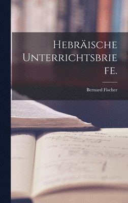 Bernard Fischer - Hebräische Unterrichtsbriefe., Inbunden