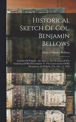 Historical Sketch Of Col. Benjamin Bellows 1