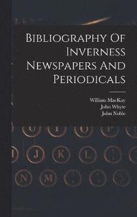 bokomslag Bibliography Of Inverness Newspapers And Periodicals