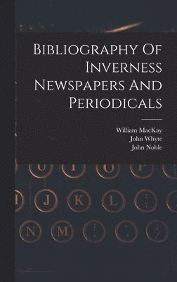 bokomslag Bibliography Of Inverness Newspapers And Periodicals