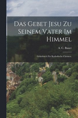 Gebet Jesu zu seinem Vater im Himmel
