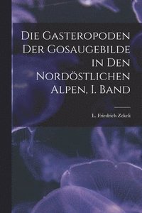 bokomslag Gasteropoden der Gosaugebilde in den nordöstlichen Alpen, I. Band